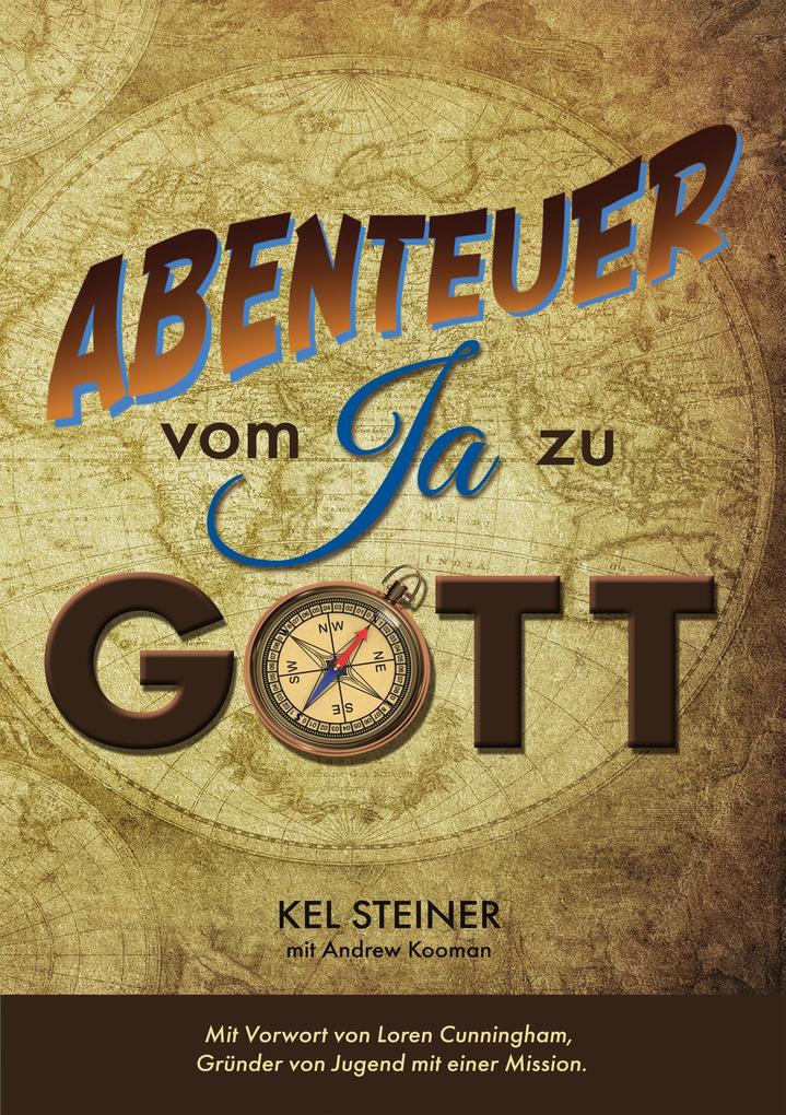 Produktbild: Abenteuer vom "Ja" zu Gott | Kel Steiner, Andrew Kooman