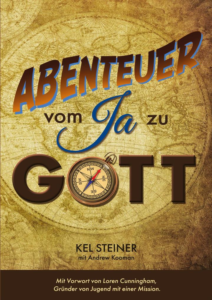 Produktbild: Abenteuer vom "Ja" zu Gott | Kel Steiner, Andrew Kooman