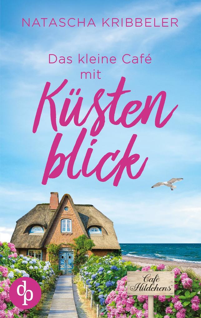 Produktbild: Das kleine Café mit Küstenblick | Ein Nordsee-Liebesroman | Natascha Kribbeler