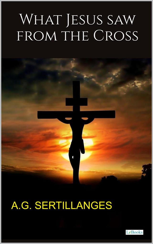 Produktbild: What Jesus saw from the Cross | A. G. Sertillanges