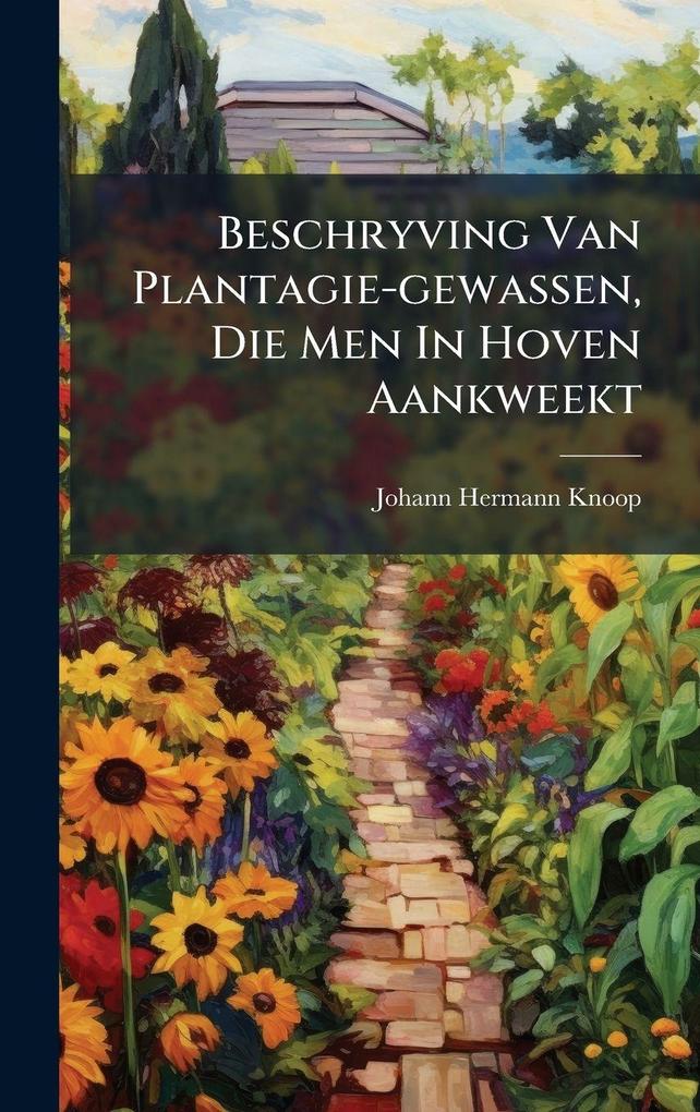 Produktbild: Beschryving Van Plantagie-gewassen, Die Men In Hoven Aankweekt | Johann Hermann Knoop