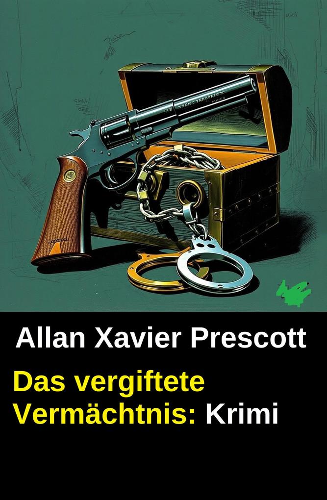 Produktbild: Das vergiftete Vermächtnis: Krimi | Allan Xavier Prescott