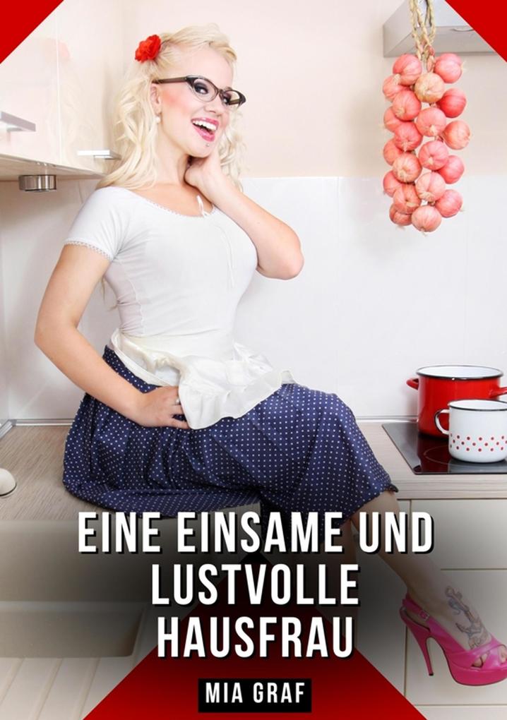 Produktbild: Eine einsame und lustvolle Hausfrau | Mia Graf