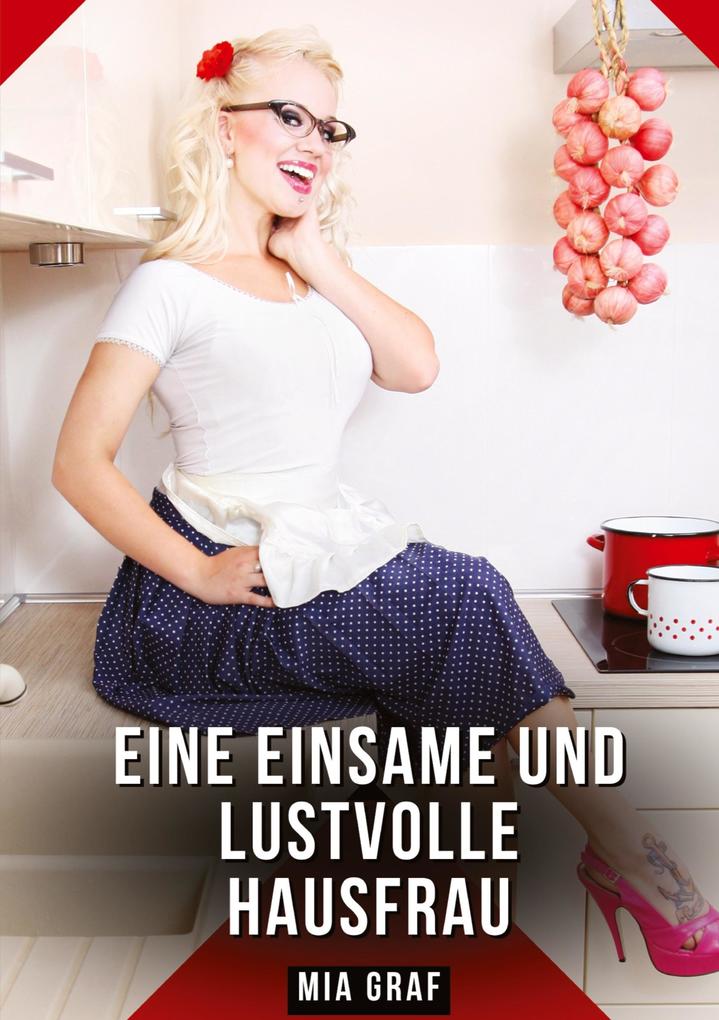 Produktbild: Eine einsame und lustvolle Hausfrau | Mia Graf