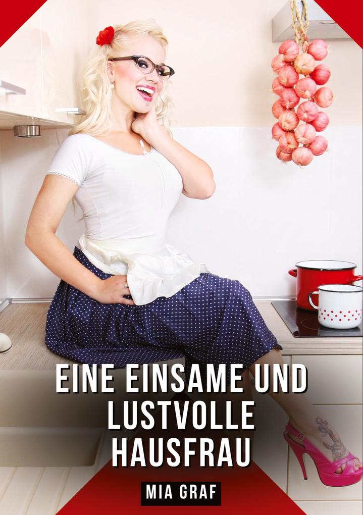 Produktbild: Eine einsame und lustvolle Hausfrau | Mia Graf