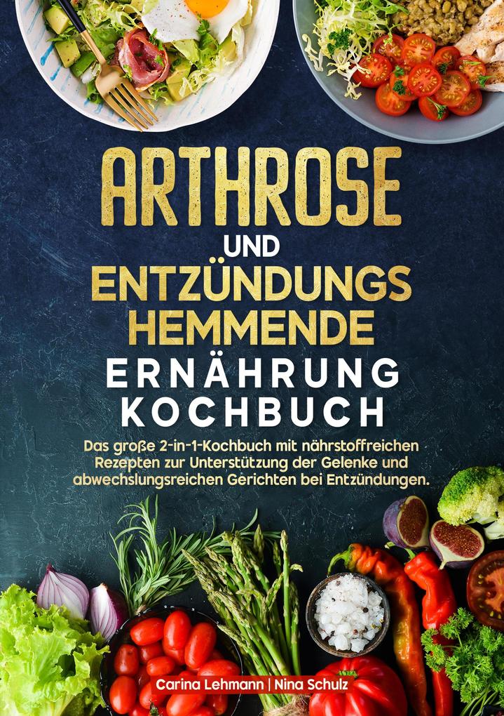 Produktbild: Arthrose und Entzündungshemmende Ernährung Kochbuch | Carina Lehmann, Nina Schulz