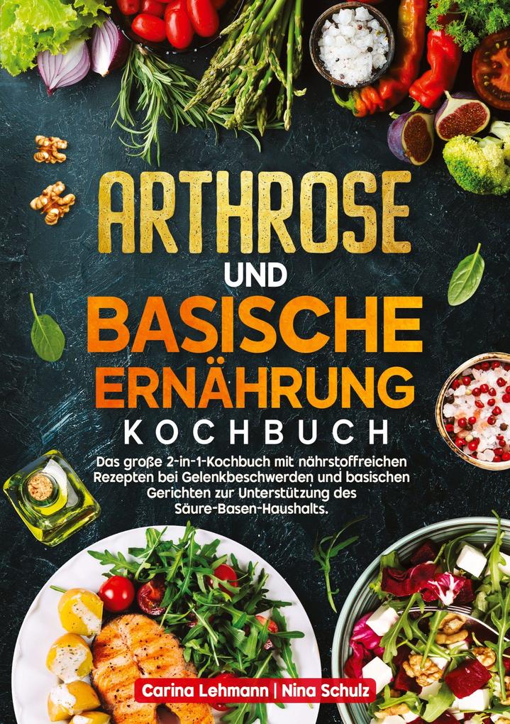 Produktbild: Arthrose und Basische Ernährung Kochbuch | Carina Lehmann, Nina Schulz