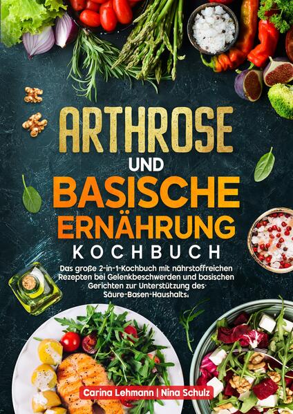 Produktbild: Arthrose und Basische Ernährung Kochbuch | Carina Lehmann, Nina Schulz