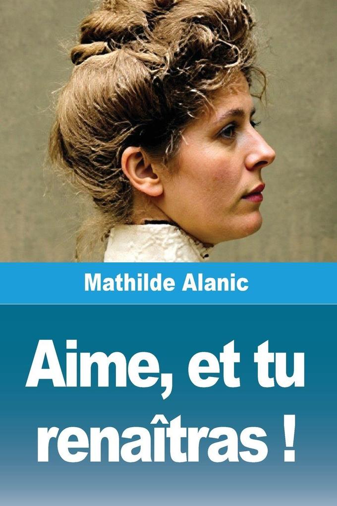 Produktbild: Aime, et tu renaîtras ! | Mathilde Alanic
