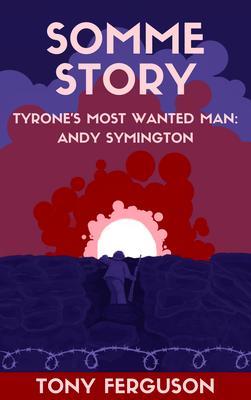 Produktbild: Somme Story: Tyrone's Most Wanted Man | Tony Ferguson