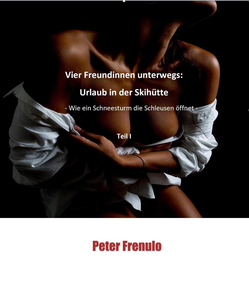 Produktbild: Vier Freundinnen unterwegs: Urlaub in der Skihütte | Peter Frenulo