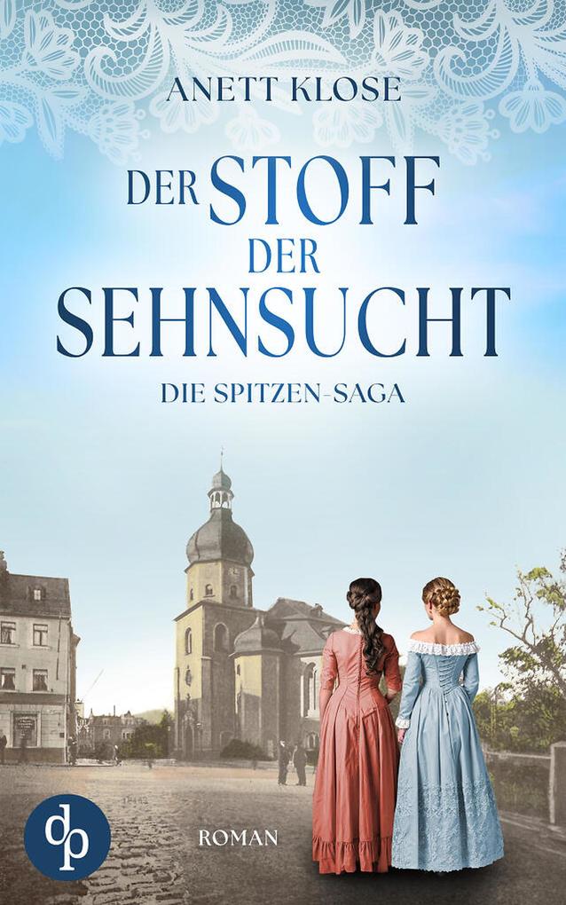Produktbild: Der Stoff der Sehnsucht | Die historische Familiensaga im 19. Jahrhundert | Anett Klose