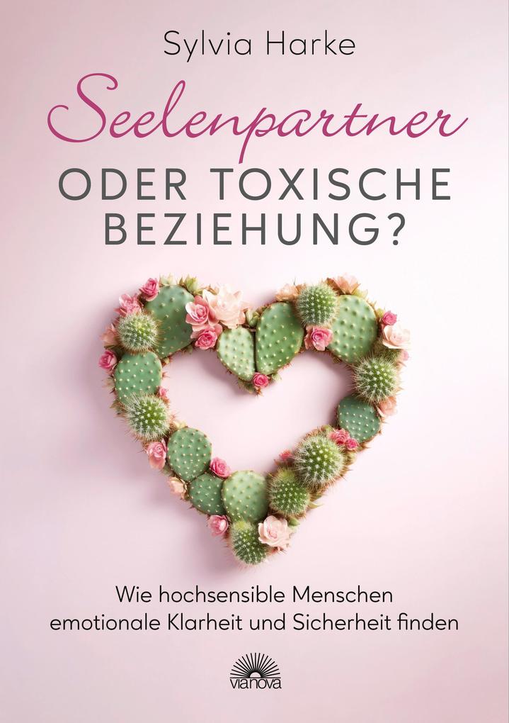 Produktbild: Seelenpartner oder toxische Beziehung? Wie hochsensible Menschen emotionale Klarheit und Sicherheit finden | Sylvia Harke