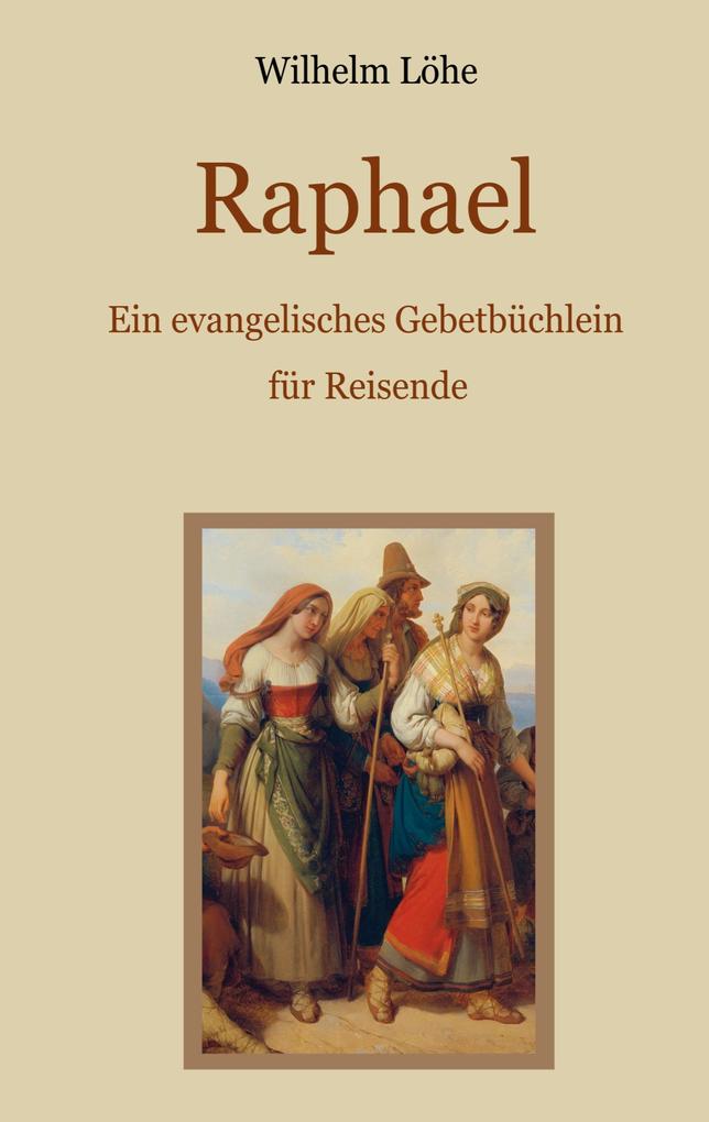 Produktbild: Raphael - Ein evangelisches Gebetbüchlein für Reisende | Wilhelm Löhe