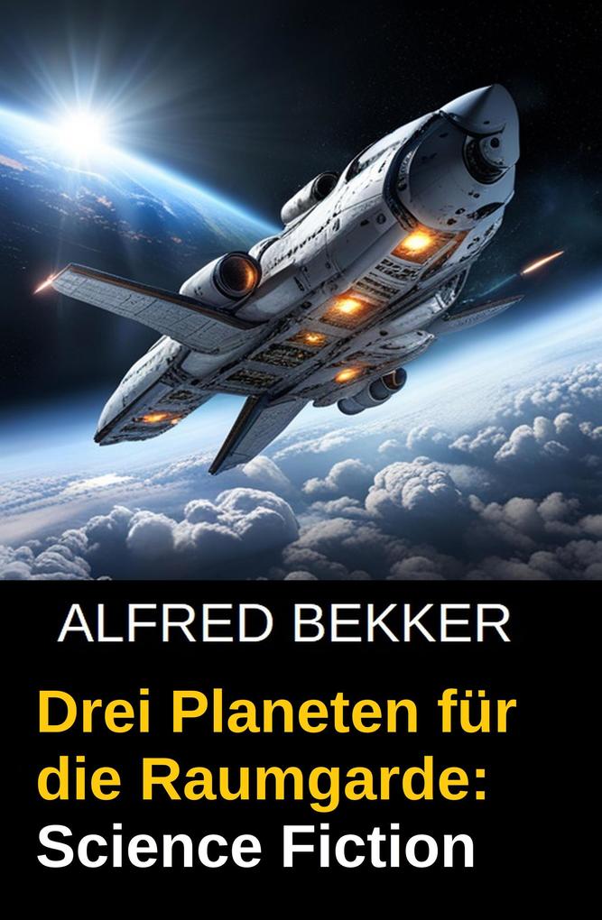 Produktbild: Drei Planeten für die Raumgarde: Science Fiction | Alfred Bekker