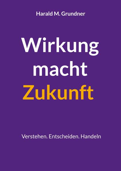 Produktbild: Wirkung macht Zukunft | Harald M. Grundner