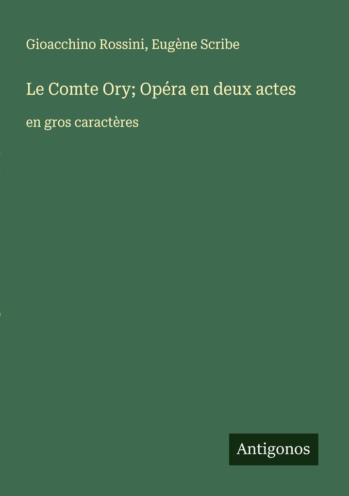 Produktbild: Le Comte Ory; Opéra en deux actes | Gioacchino Rossini, Eugène Scribe