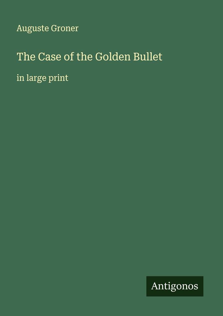 Produktbild: The Case of the Golden Bullet | Auguste Groner