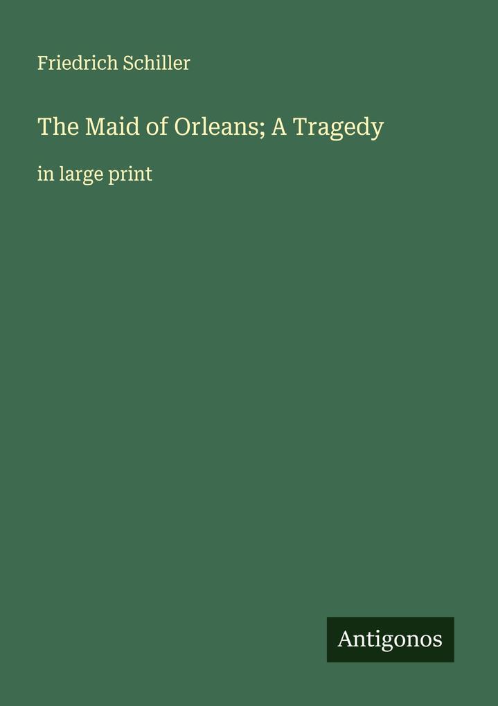 Produktbild: The Maid of Orleans; A Tragedy | Friedrich Schiller