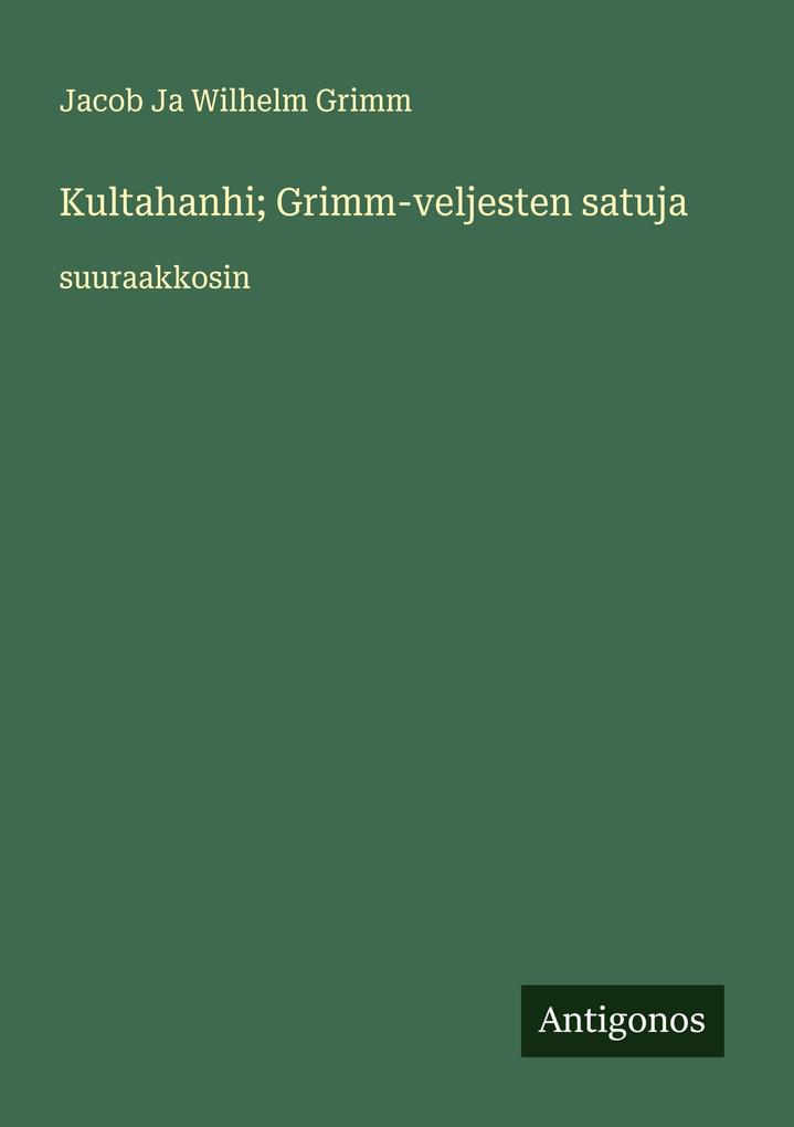 Produktbild: Kultahanhi; Grimm-veljesten satuja | Jacob Ja Wilhelm Grimm