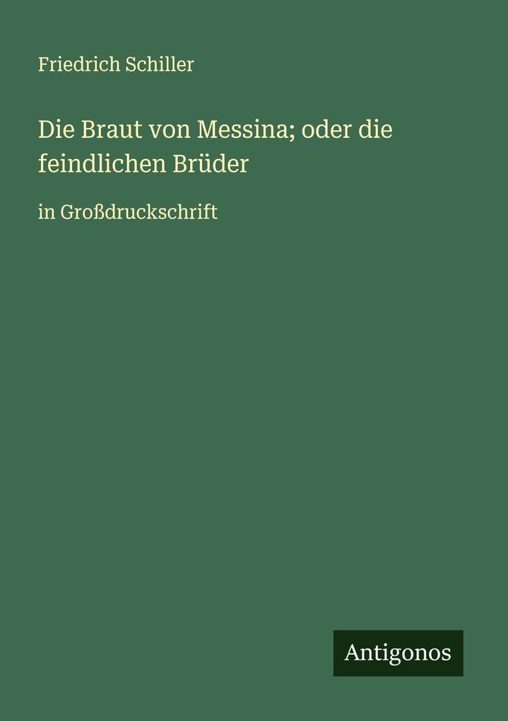 Produktbild: Die Braut von Messina; oder die feindlichen Brüder | Friedrich Schiller