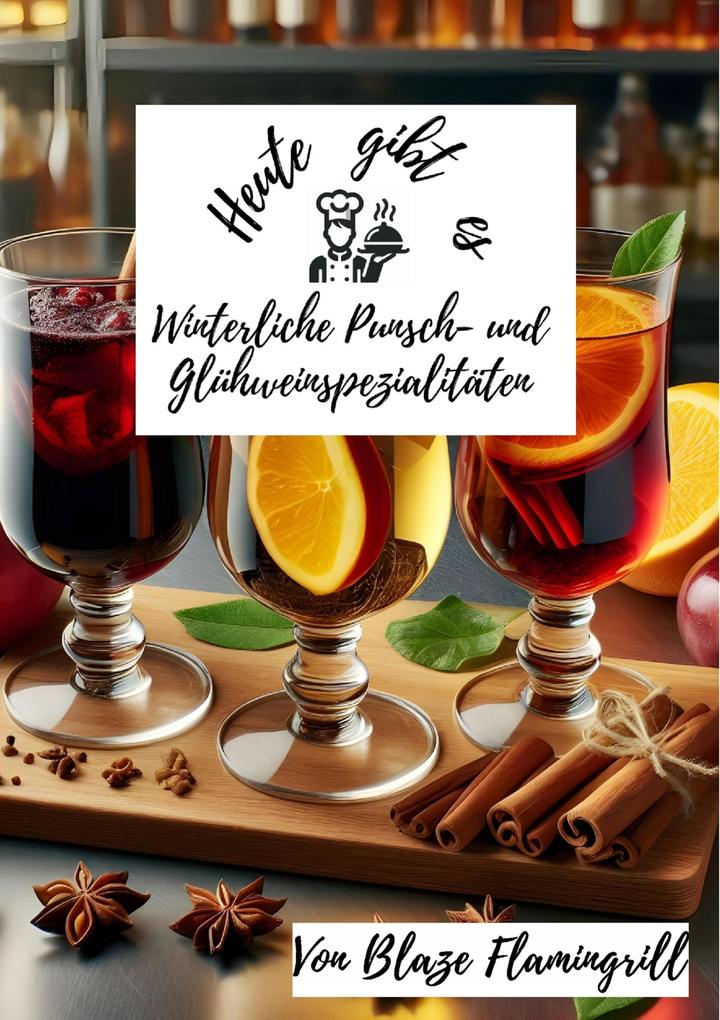 Produktbild: Heute gibt es - Winterliche Punsch- und Glühweinspezialitäten | Blaze Flamingrill