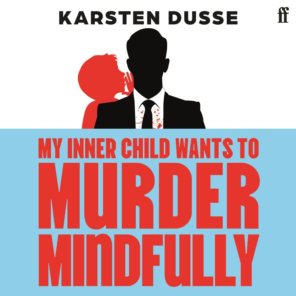 Produktbild: My Inner Child Wants to Murder Mindfully | Karsten Dusse