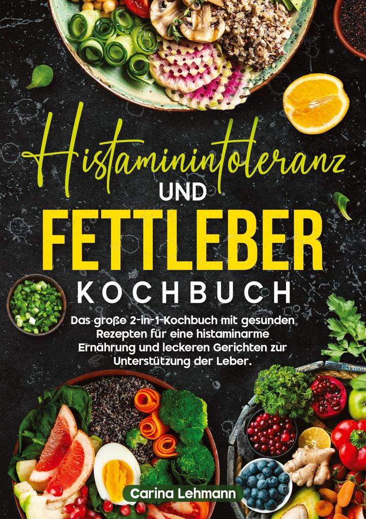 Produktbild: Histaminintoleranz und Fettleber Kochbuch | Carina Lehmann