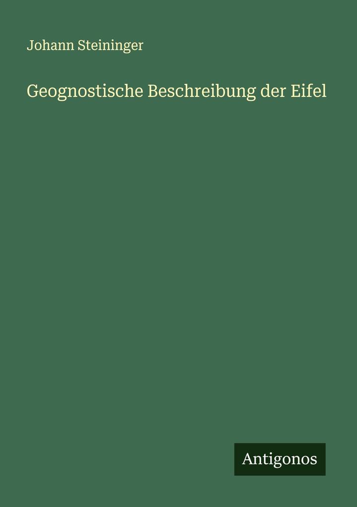 Produktbild: Geognostische Beschreibung der Eifel | Johann Steininger