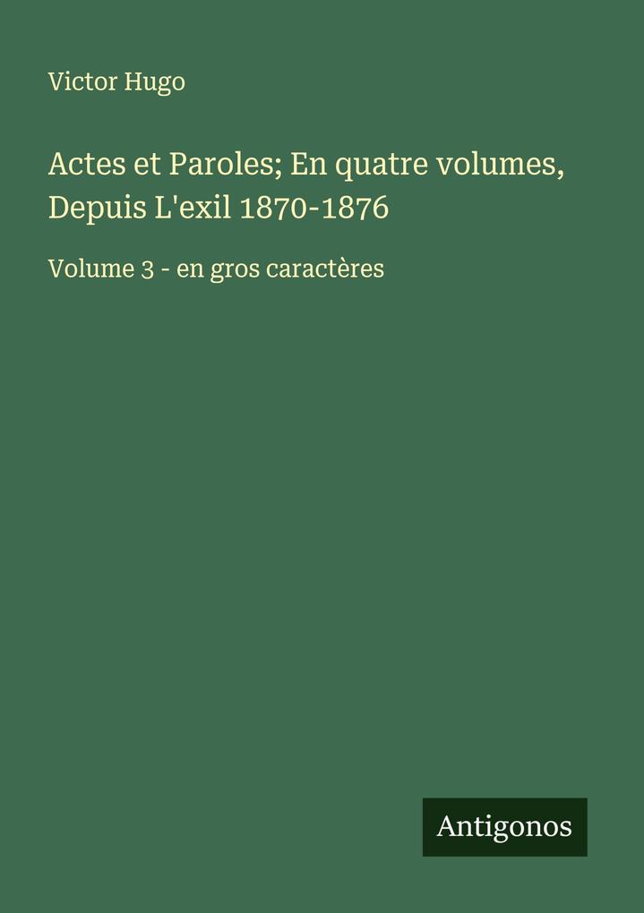 Produktbild: Actes et Paroles; En quatre volumes, Depuis L'exil 1870-1876 | Victor Hugo