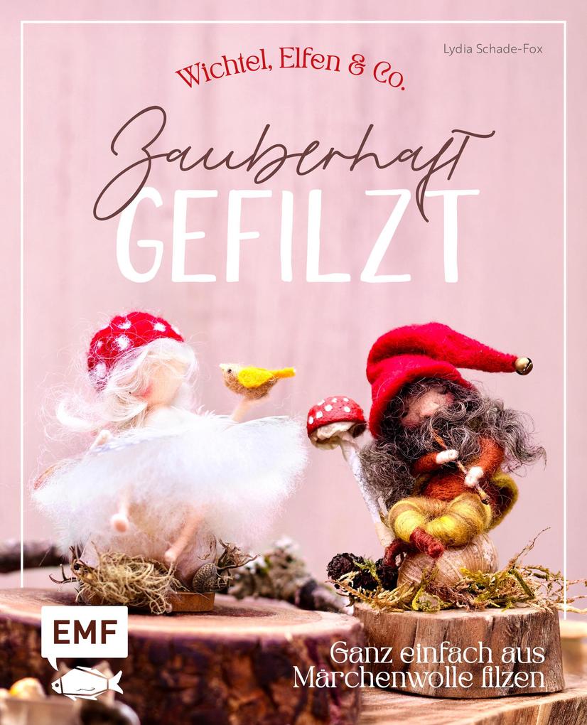 Produktbild: Zauberhaft gefilzt: Wichtel, Elfen & Co. ganz einfach aus Märchenwolle filzen | Lydia Schade-Fox