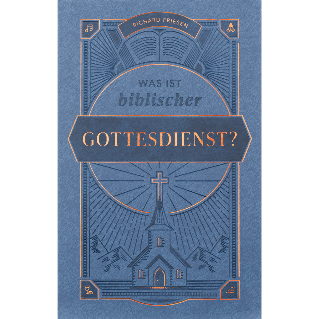 Weitere Ansicht: Was ist biblischer Gottesdienst? | Richard Friesen