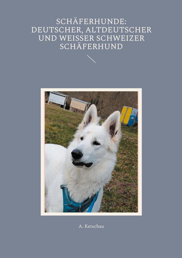 Produktbild: Schäferhunde: Deutscher, Altdeutscher und Weißer Schweizer Schäferhund | A. Ketschau