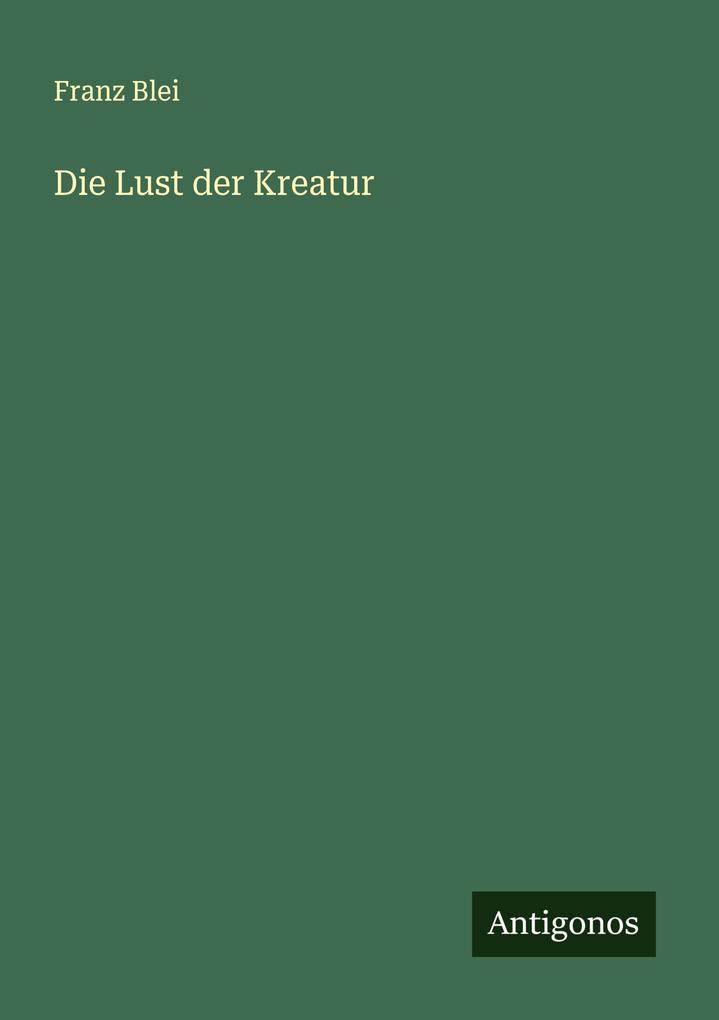 Produktbild: Die Lust der Kreatur | Franz Blei