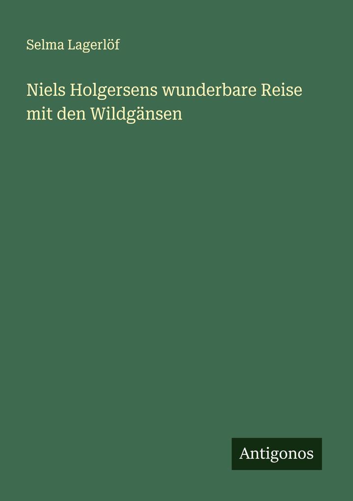 Produktbild: Niels Holgersens wunderbare Reise mit den Wildgänsen | Selma Lagerlöf