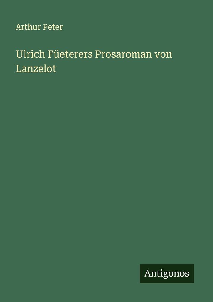 Produktbild: Ulrich Füeterers Prosaroman von Lanzelot | Arthur Peter