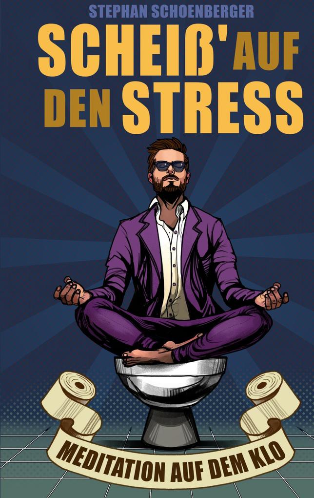 Produktbild: Scheiß' auf den Stress | Stephan Schoenberger