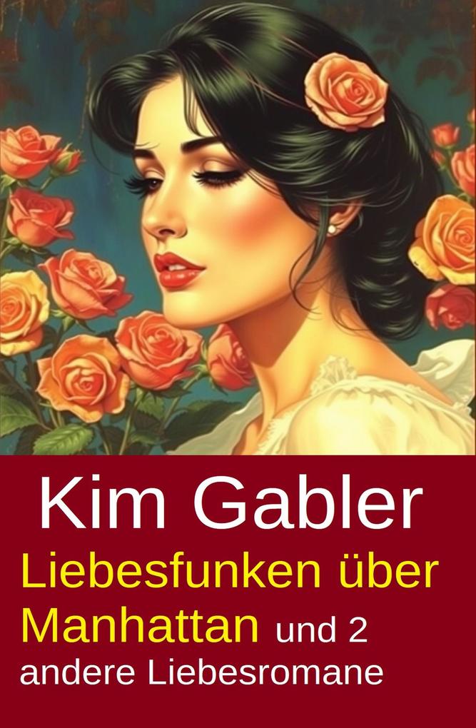 Produktbild: Liebesfunken über Manhattan und 2 andere Liebesromane | Kim Gabler