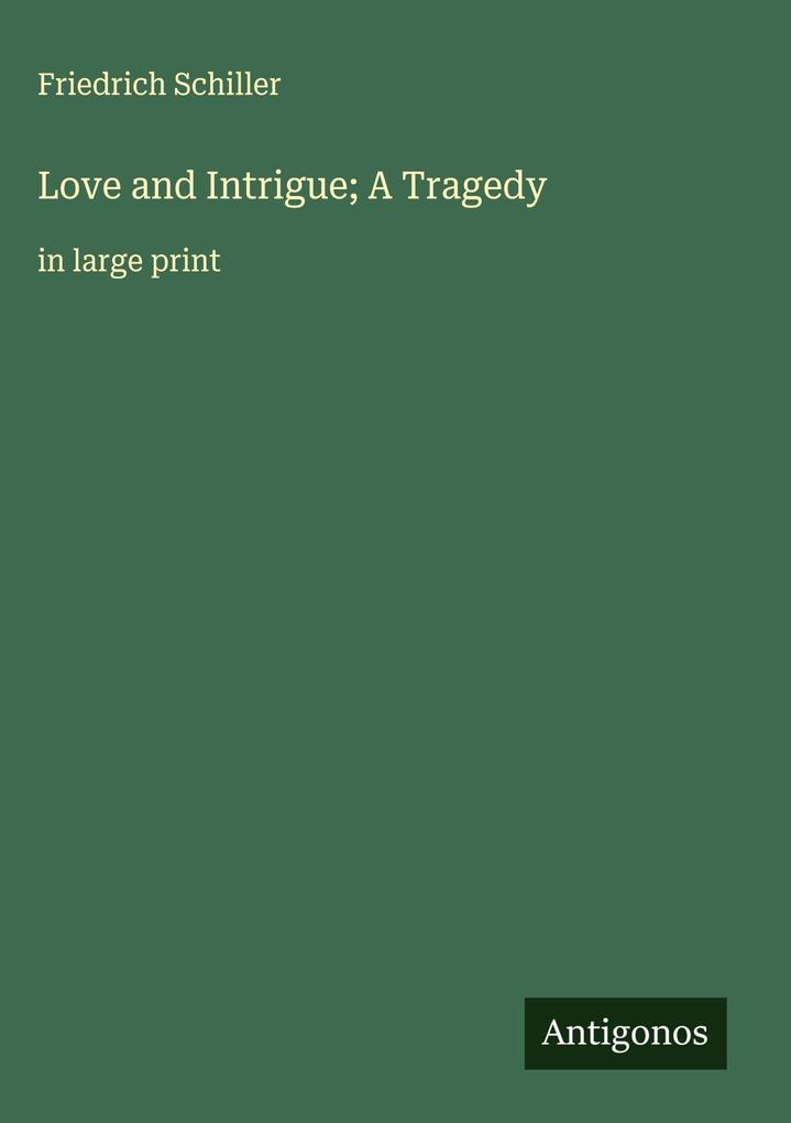 Produktbild: Love and Intrigue; A Tragedy | Friedrich Schiller
