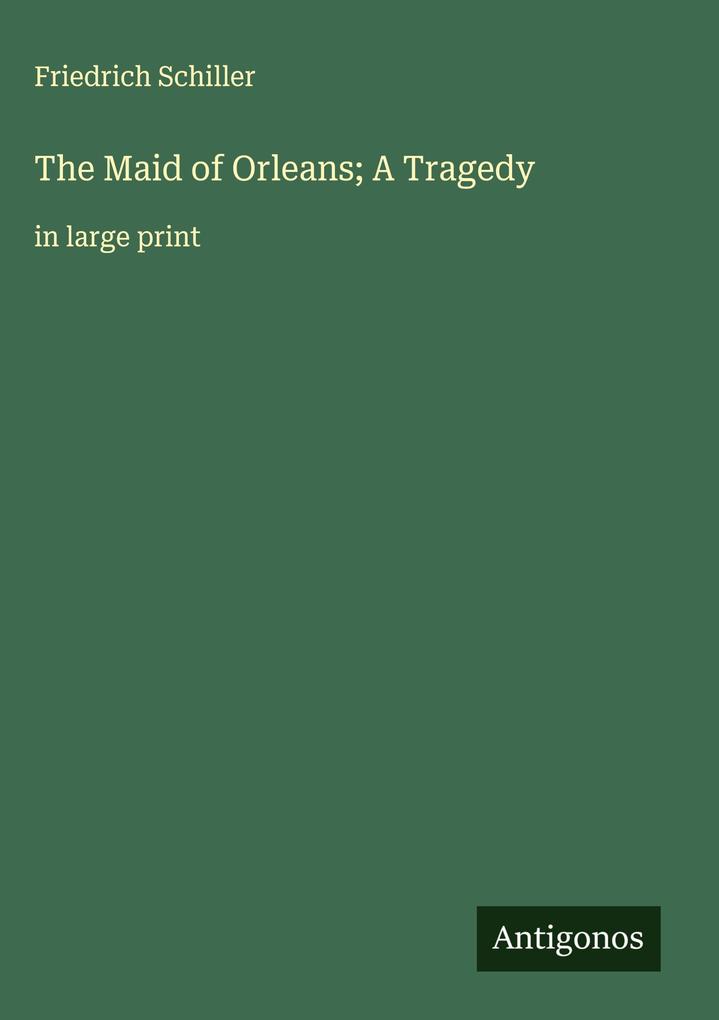 Produktbild: The Maid of Orleans; A Tragedy | Friedrich Schiller