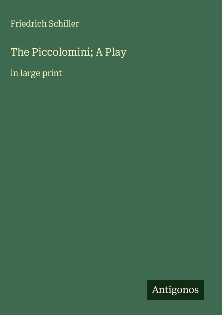 Produktbild: The Piccolomini; A Play | Friedrich Schiller
