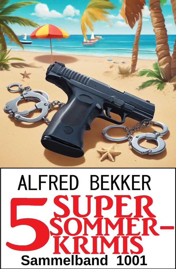 Produktbild: 5 Super Sommerkrimis Sammelband 1001 | Alfred Bekker