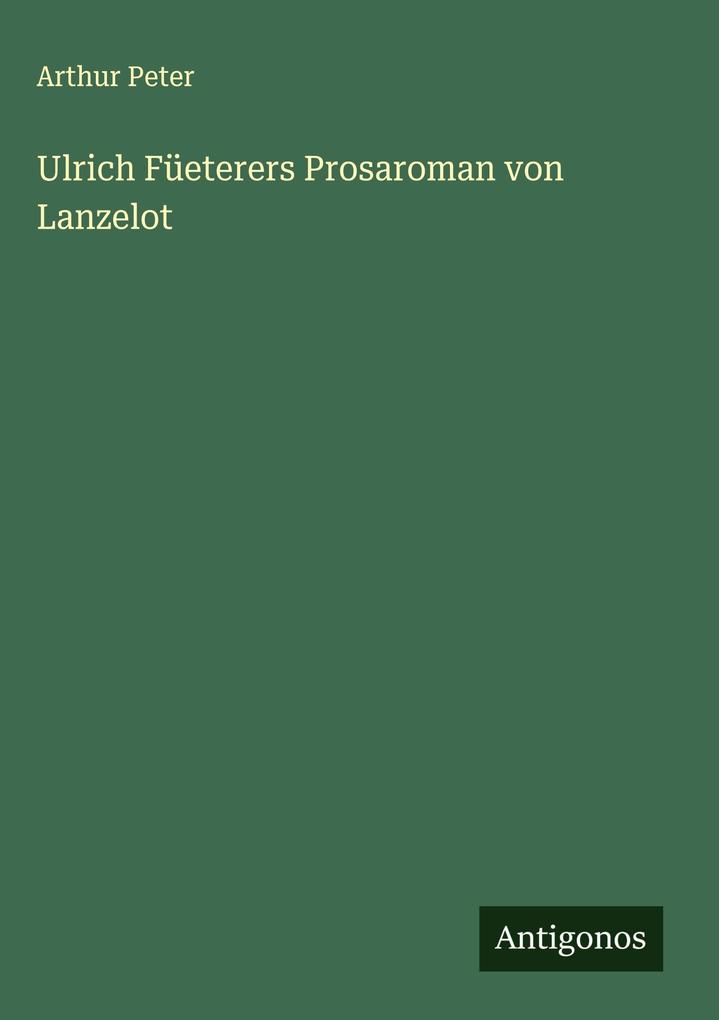 Produktbild: Ulrich Füeterers Prosaroman von Lanzelot | Arthur Peter