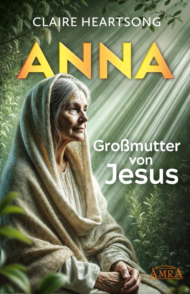 Produktbild: ANNA - GROSSMUTTER VON JESUS [US-Bestseller] | Claire Heartsong