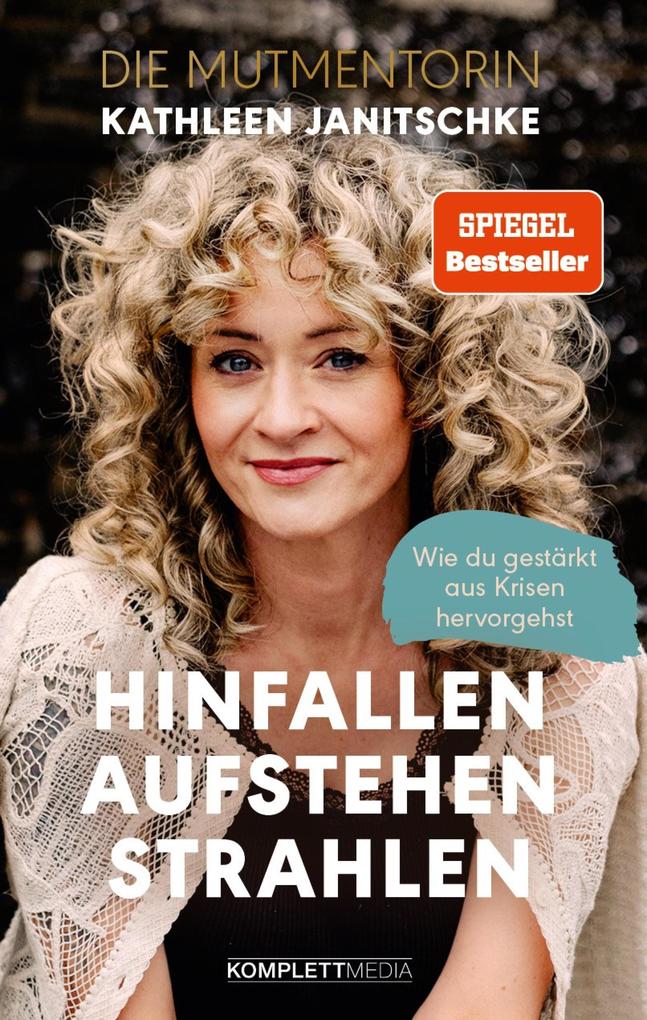 Produktbild: Hinfallen. Aufstehen. Strahlen. (SPIEGEL-Bestseller) | Kathleen Janitschke