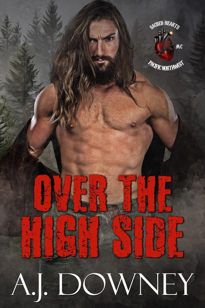 Produktbild: Over The High Side (Sacred Hearts MC: Pacific Northwest, #1) | A. J. Downey