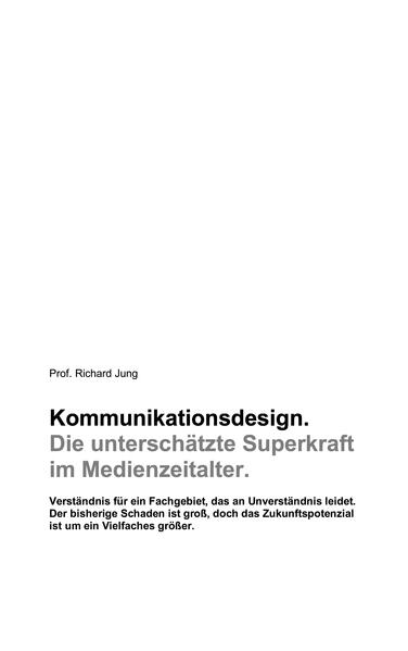 Produktbild: Kommunikationsdesign. Die unterschätzte Superkraft im Medienzeitalter. | Richard Jung