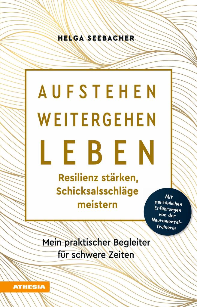 Produktbild: Aufstehen, weitergehen, leben: Resilienz stärken, Schicksalsschläge meistern | Helga Seebacher