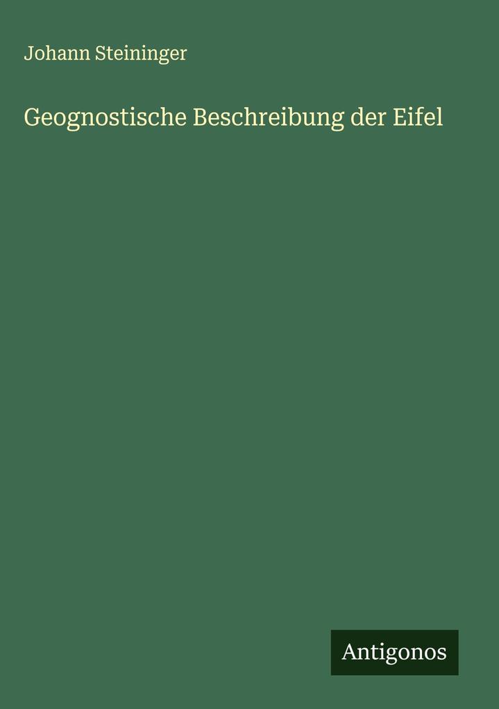 Produktbild: Geognostische Beschreibung der Eifel | Johann Steininger
