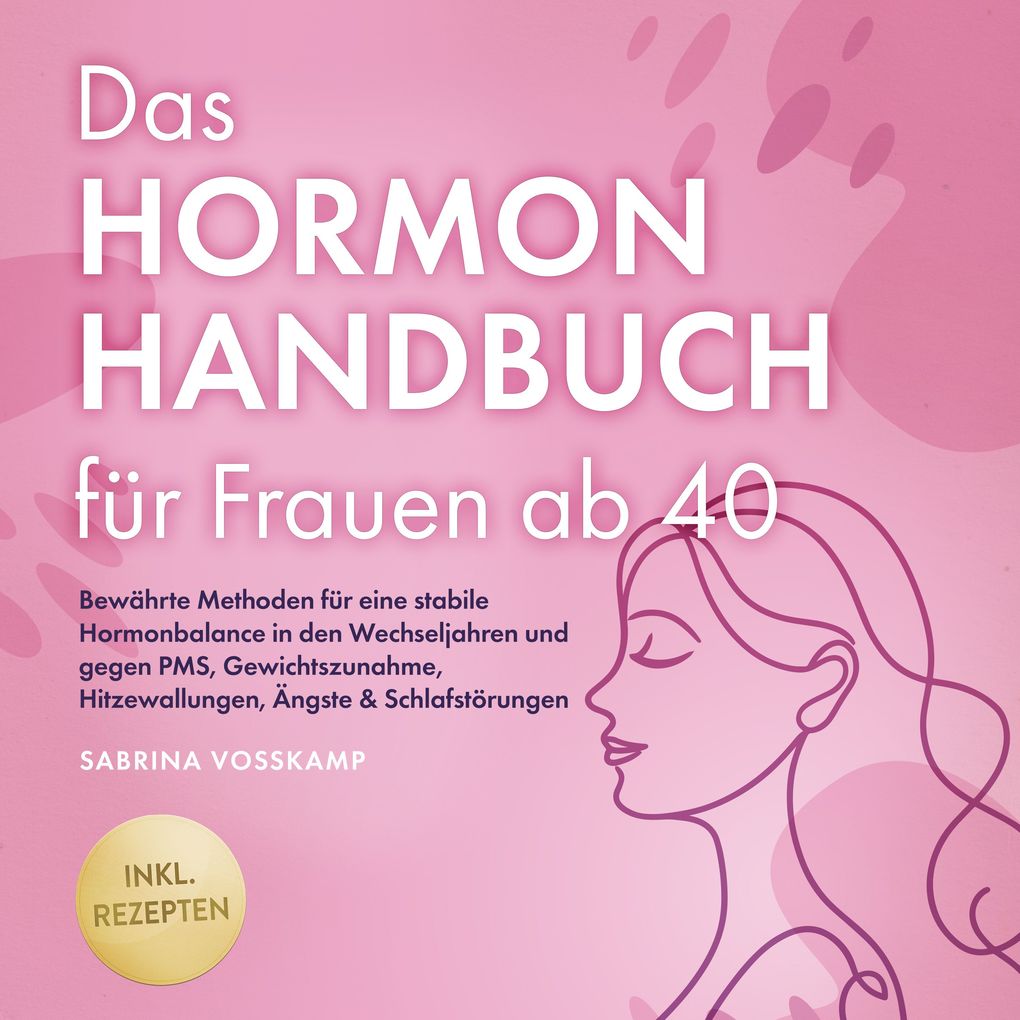 Produktbild: Das Hormon Handbuch für Frauen ab 40: Bewährte Methoden für eine stabile Hormonbalance in den Wechseljahren und gegen PMS, Gewichtszunahme, Hitzewallungen, Ängste & Schlafstörungen - inkl. Rezepten | Sabrina Vosskamp